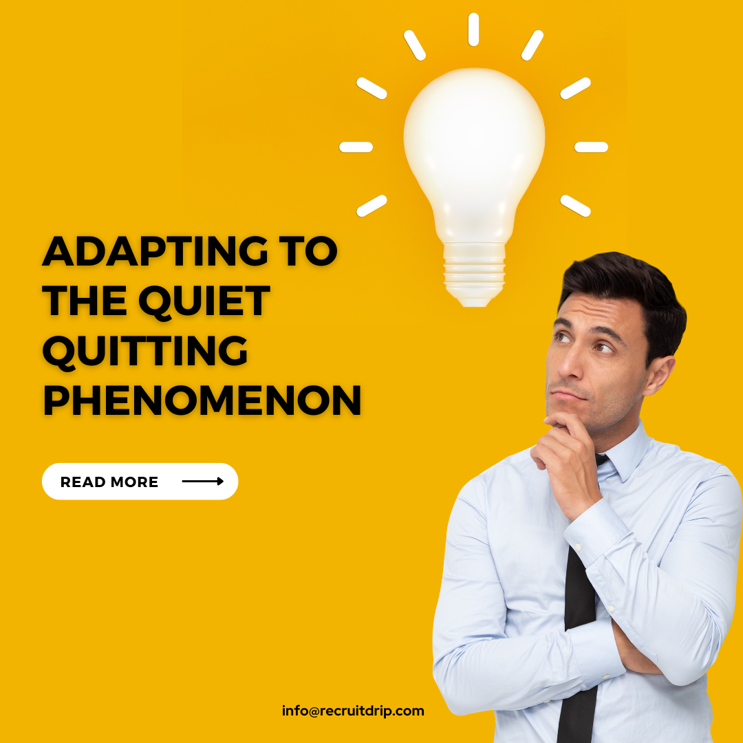 The Changing Landscape of Recruitment: Adapting to the Quiet Quitting Phenomenon